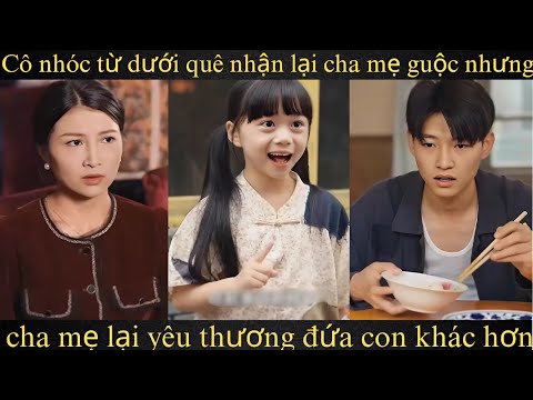 Cô nhóc từ dưới quê nhận lại cha mẹ guộc nhưng cha mẹ lại yêu thương đứa con khác hơn