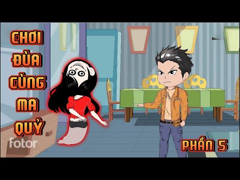 PHẦN 5 | CHƠI ĐÙA VỚI MA QUỶ