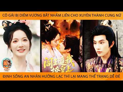 Cô Gái Bị DiêmVương Bắt Nhầm Liền Cho Xuyên Thành CungNữ Định Sống AnNhàn Thì Lại Có Thể Trạng Dễ Đẻ