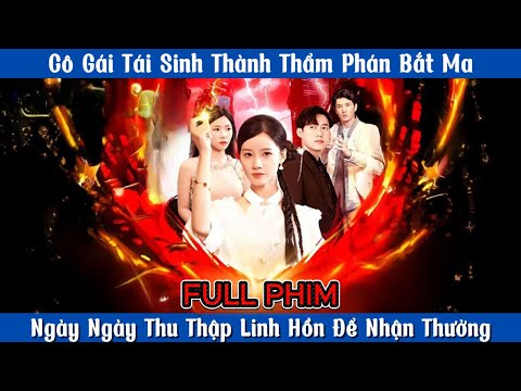 Cô Gái Tái Sinh Thành Thẩm Phán Bắt Ma - Ngày Ngày Thu Thập Linh Hồn Để Nhận Thưởng