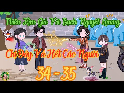 TẬP 34 - 35 - Thiên Kim Giả Với Bạch Nguyệt Quang Chị Đây Vả Hết Các Người | Bơ Review