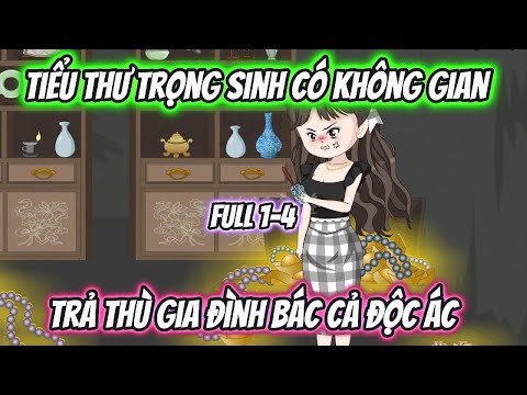 Tiểu Thư Trọng Sinh Có Không Gian Trả Thù Gia Đình Bác Cả Độc Ác Full 1-4