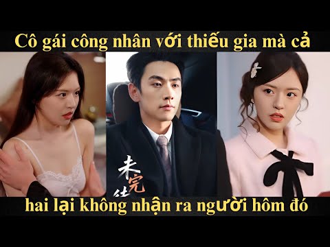 Cô gái công nhân với thiếu gia mà cả hai lại không nhận ra người hôm đó | Full trọn bộ