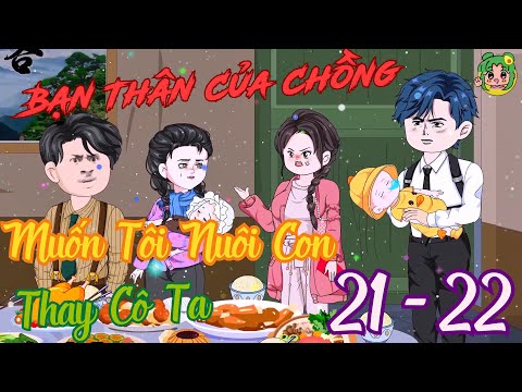 TẬP 21 - 22 - Bạn Thân Của Chồng Muốn Tôi Nuôi Con Thay Cô Ta | Bơ Review