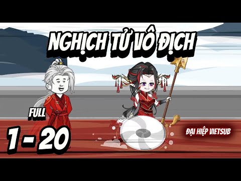 Full 1-20 |  Nghịch Tử Vô Địch | Đại Hiệp vietsub