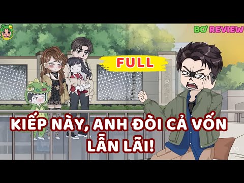 Full Bộ | Kiếp Này, Anh Đòi Cả Vốn Lẫn Lãi! | Bơ Rì Viu Official