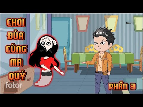 PHẦN 3 | CHƠI ĐÙA VỚI MA QUỶ