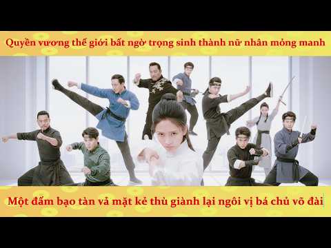 Quyền Vương nhập xác: trùng sinh thành cô gái yếu đuối, ta đấm 1 phát khiến kẻ thù phải bay màu