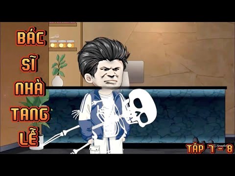 TẬP 7 - 8 I BÁC SĨ NHÀ TANG LỄ