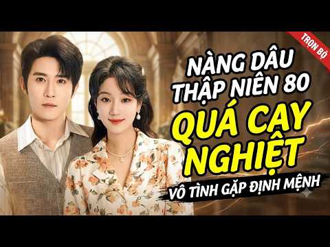 Xuyên sách thập niên 80 trở thành cô con dâu cay độc có anh chồng quân nhân bị liệt