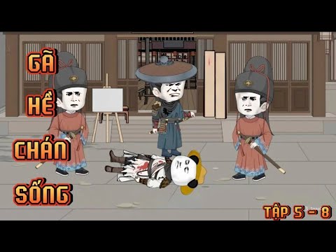 TẬP 5 - 8 I GÃ HỀ CHÁN SỐNG