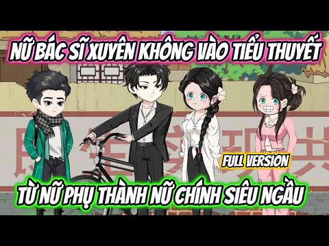 Nữ Bác Sĩ Xuyên Không Vào Tiểu Thuyết Từ Nữ Phụ Thành Nữ Chính Siêu Ngầu Full Version