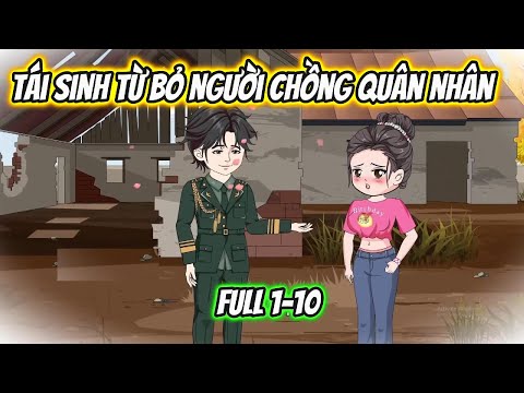 Tái Sinh Từ Bỏ Người Chồng Quân Nhân Full 1-10