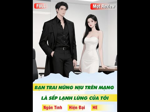 Bạn Trai Nũng Nịu Trên Mạng Là Sếp Lạnh Lùng Của Tôi | Hiện Đại - Hài Hước - Ngôn Tình | Mọt Review