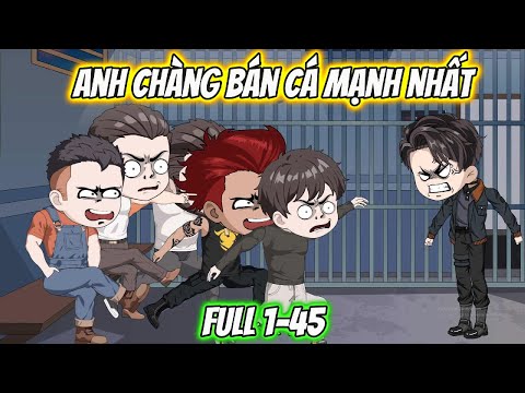 Anh Chàng Bán Cá Mạnh Nhất Full 1-45