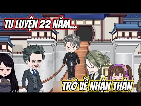 Tu Luyện 22 Năm... Trở Về Nhận Thân | Sub Review