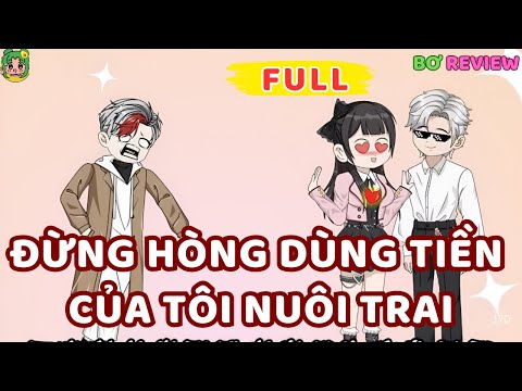 Full Bộ | Đừng Hòng Dùng Tiền Của Tôi Nuôi Trai | Bơ Rì Viu Official