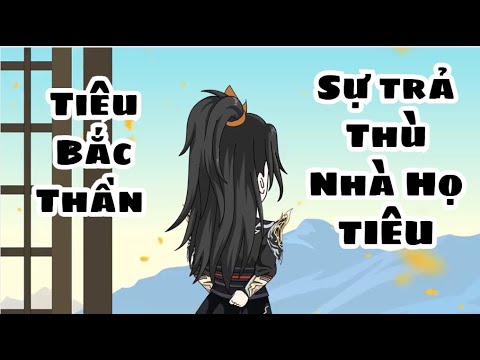 Tiêu Bắc Thần , Sự Trả Thù Nhà Họ TIÊU | Lê Tính