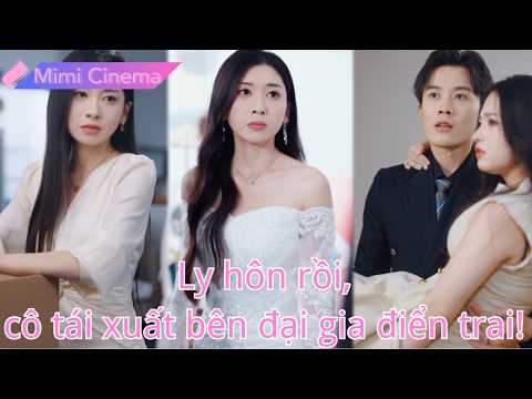 Con trai ước tiểu tam làm mẹ, cô ly hôn bình thản rồi tái xuất bên đại gia điển trai!250914ayB2