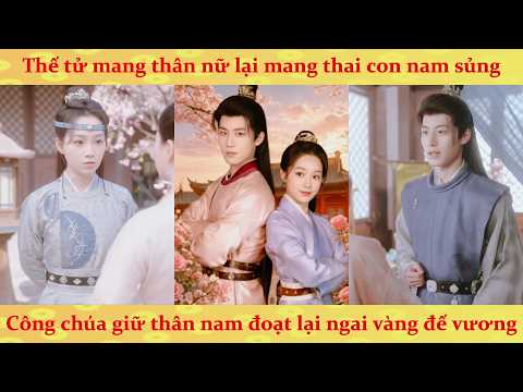 Xuyên không thành thế tử nữ giả nam trang bị ép cưới công chúa nam giả nữ trang cực hài hước