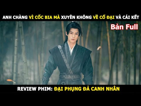 [Review Phim] Anh Chàng Vì Cốc Bia Mà Xuyên Không Về Cổ Đại Và cái Kết | Lani Review Phim