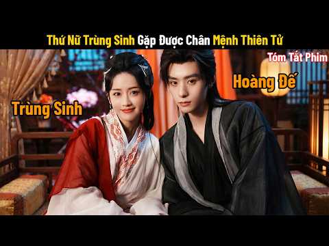 Review Phim Thứ Nữ Trùng Sinh Gặp Được Chân Mệnh Thiên Tử | Full | Gả Vào Nhà Quyền Quý