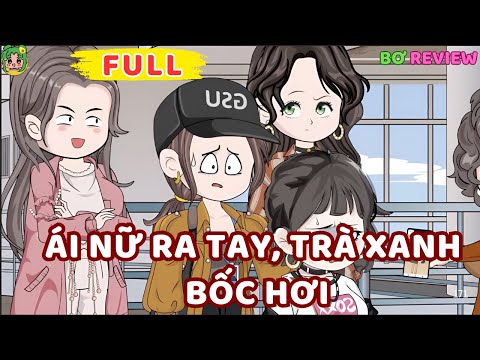 Full Bộ | Ái Nữ Ra Tay, Trà Xanh Bốc Hơi | Bơ Rì Viu Official