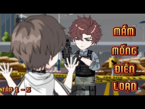 TẬP 1 - 5 I MẦM MỐNG ĐIÊN LOẠN