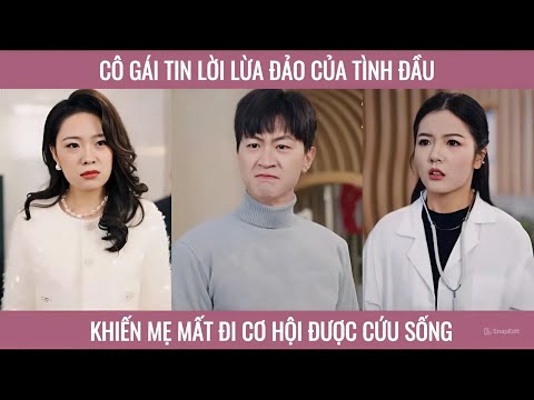 Cô gái tin lời lừa đảo của tình đầu khiến mẹ mất đi cơ hội được cứu sống