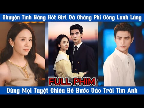 Chuyện Tình Nàng Hót Girl Và Chàng Phi Công - Dùng  Tuyệt Chiêu Để Bước Vào Tim Anh