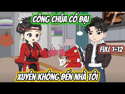 Công Chúa Cổ Đại Xuyên Không Đến Nhà Tôi Full 1-12
