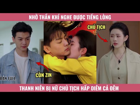 Nhờ Thần Khí Nghe Được Tiếng Lòng, Thanh Niên Bị Nữ Chủ Tịch Hấp Diêm Cả Đêm