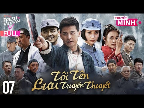 [Thuyết Minh] Tôi Tên Lưu Truyền Thuyết l Tập 07 l Phim Hành Động Kháng Chiến Siêu Hay Năm 2024