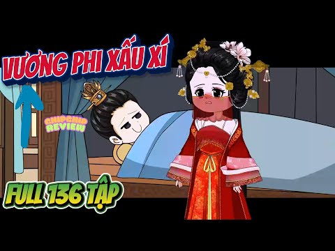 Vương Phi Xấu Xí | Full 139 Tập  | ChipChip Review