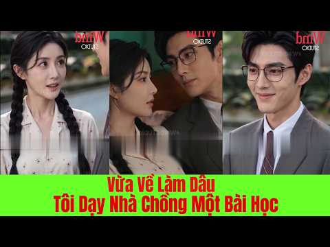 Vừa Về Làm Dâu Tôi Dạy Cả Nhà Chồng Một Bài Học - Full Trọn Bộ