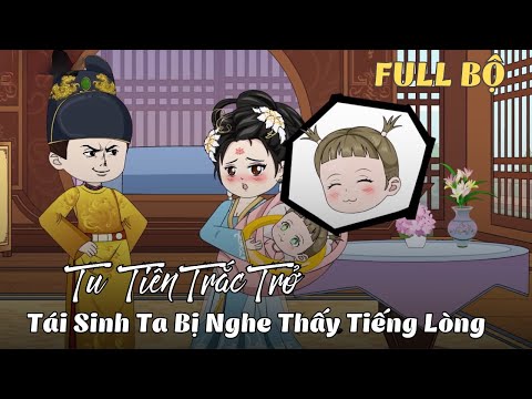 FULL BỘ ( 1 - 38 END ) | Tu Tiên Trắc Trở,Tái Sinh Ta  Bị Nghe Thấy Tiếng Lòng | Cáo Ú Review