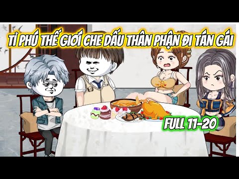 Tỉ Phú Thế Giới Che Dấu Thân Phận Đi Tán Gái Full 11-20