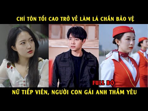 Chí Tôn Tối Cao Trở Về Làm Lá Chắn Bảo Vệ Nữ Tiếp Viên, người Con Gái Anh Thầm Yêu Phần 3