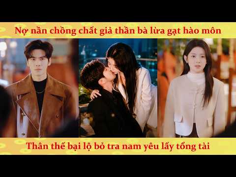 Nợ nần chồng chất giả thần bà lừa gạt hào môn, Thân thế bại lộ bỏ tra nam yêu lấy tổng tài