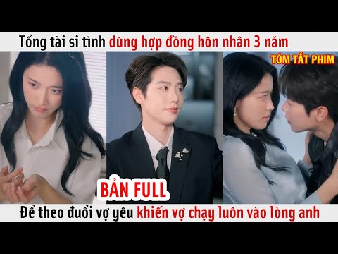 Tổng Tài Si Tình Dùng Hợp Đồng Hôn Nhân 3 Năm Để Theo Đuổi Vợ Yêu Khiến Vợ Chạy Luôn Vào Lòng Anh