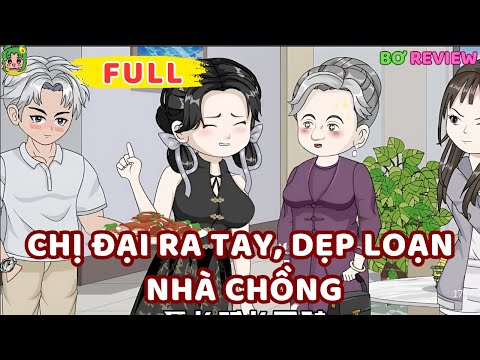 Full Bộ | Chị Đại Ra Tay, Dẹp Loạn Nhà Chồng | Bơ Rì Viu Official