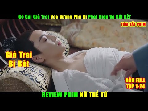 Cô Gái Giả Trai Vào Vương Phủ Bị Phát Hiện Và CÁI KẾT | Review Phim Hay | Tóm Tắt Phim