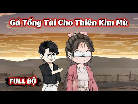Full Bộ | Gả Tổng Tài Cho Thiên Kim Mù | Phim Hay Có Kết | Gà Review