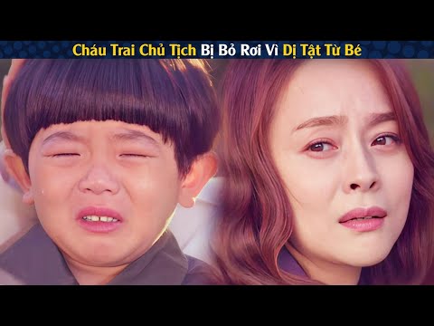 Review Phim: Cháu Trai Chủ Tịch Bị Bỏ Rơi Vì Khuyết Tật Từ Bé | Tóm Tắt Phim Hay 2024