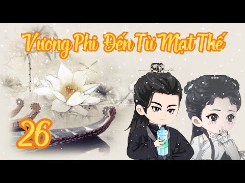 TẬP 26 - Vương Phi Đến Từ Mạt Thế | Bơ Review
