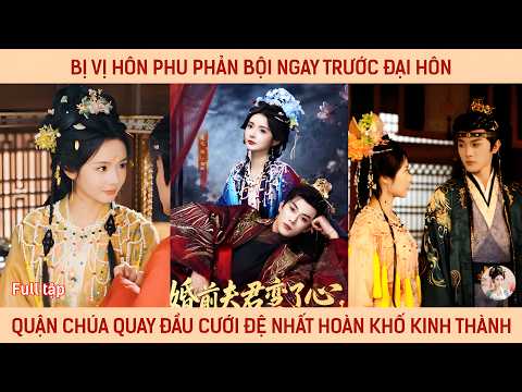 Bị vị hôn phu phản bội ngay trước đại hôn, quận chúa quay đầu cưới đệ nhất hoàn khố kinh thành
